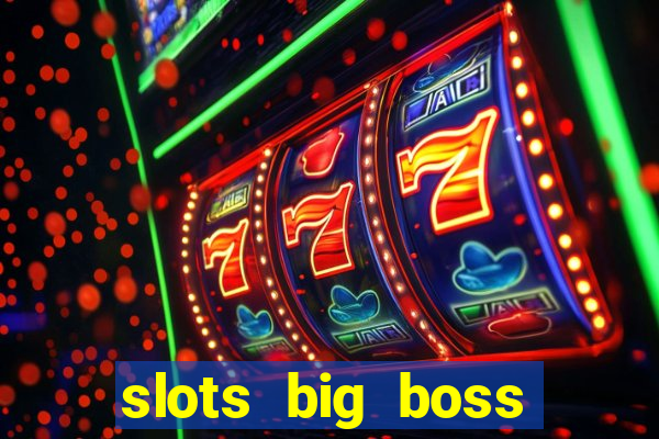 slots big boss paga mesmo